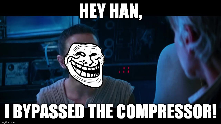 TW TFA Bypass the blank | HEY HAN, I BYPASSED THE COMPRESSOR! | image tagged in tw tfa bypass the blank | made w/ Imgflip meme maker