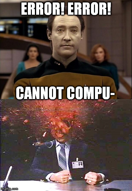 ERROR! ERROR! CANNOT COMPU- | made w/ Imgflip meme maker