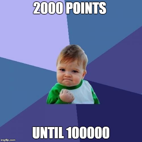 Success Kid | 2000 POINTS; UNTIL 100000 | image tagged in memes,success kid | made w/ Imgflip meme maker