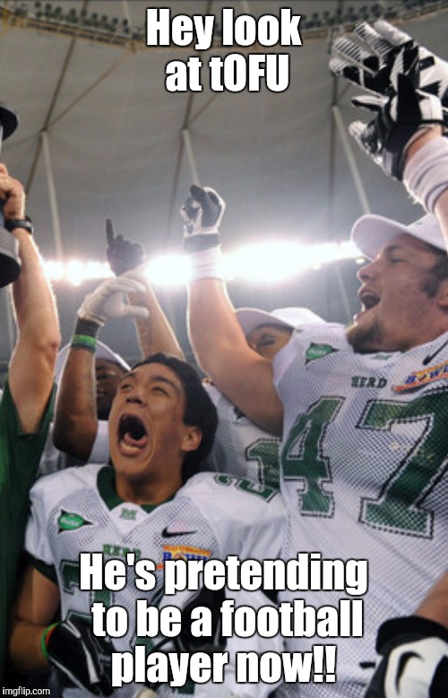 Hey look at tOFU; He's pretending to be a football player now!! | made w/ Imgflip meme maker