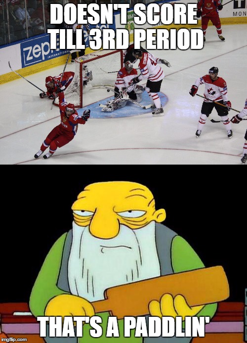 Doesn't score till 3rd period | DOESN'T SCORE TILL 3RD PERIOD; THAT'S A PADDLIN' | image tagged in hockey,that's a paddlin',memes | made w/ Imgflip meme maker