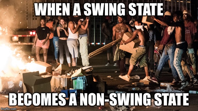Charlotte rioters | WHEN A SWING STATE; BECOMES A NON-SWING STATE | image tagged in charlotte riot,memes | made w/ Imgflip meme maker