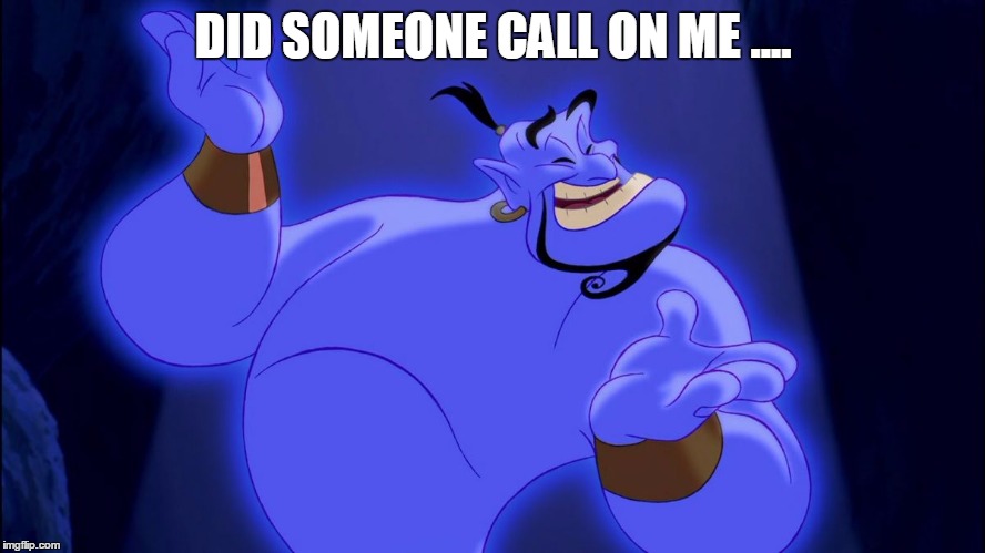 Aladdin Genie | DID SOMEONE CALL ON ME .... | image tagged in aladdin genie | made w/ Imgflip meme maker