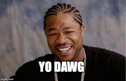 Yo Dawg Heard You Meme | YO DAWG | image tagged in memes,yo dawg heard you | made w/ Imgflip meme maker