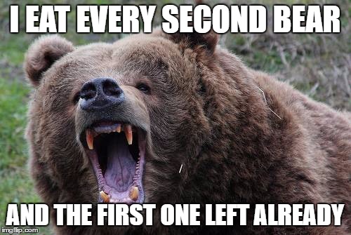 I EAT EVERY SECOND BEAR AND THE FIRST ONE LEFT ALREADY | made w/ Imgflip meme maker