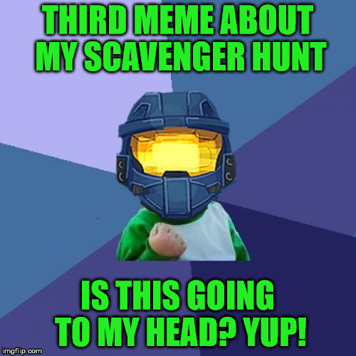 THIRD MEME ABOUT MY SCAVENGER HUNT IS THIS GOING TO MY HEAD? YUP! | image tagged in 1befyj | made w/ Imgflip meme maker
