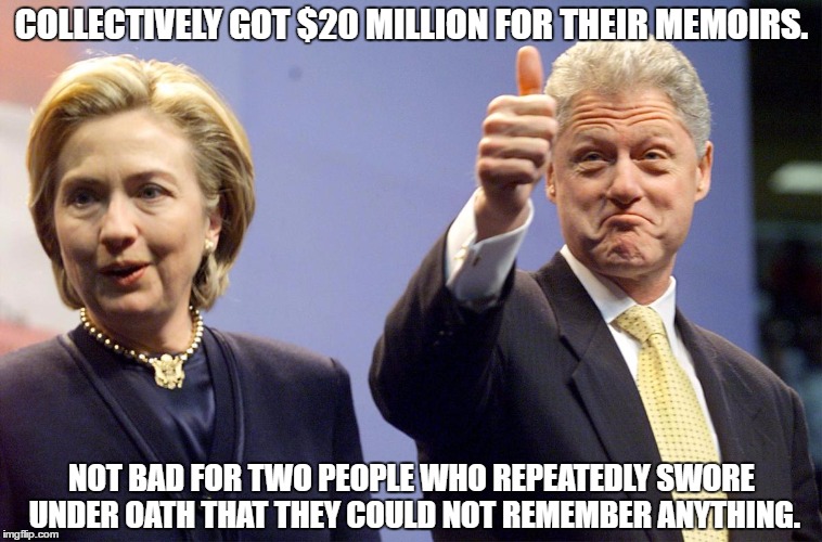 Gimme The Money. | COLLECTIVELY GOT $20 MILLION FOR THEIR MEMOIRS. NOT BAD FOR TWO PEOPLE WHO REPEATEDLY SWORE UNDER OATH THAT THEY COULD NOT REMEMBER ANYTHING. | image tagged in we're all right jack lefties | made w/ Imgflip meme maker