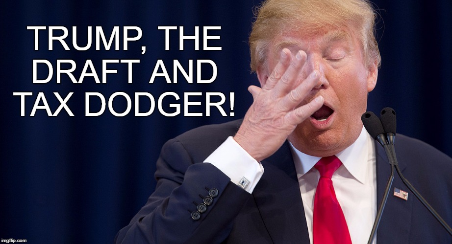 TRUMP, THE DRAFT AND TAX DODGER! | made w/ Imgflip meme maker