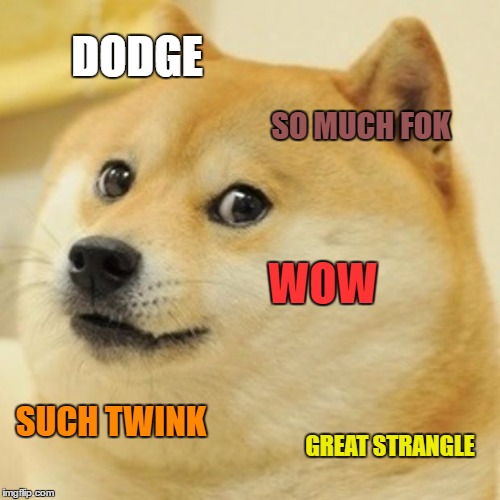 Doge Meme | DODGE; SO MUCH FOK; WOW; SUCH TWINK; GREAT STRANGLE | image tagged in memes,doge | made w/ Imgflip meme maker