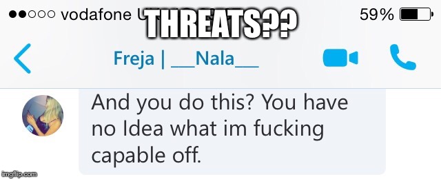 THREATS?? | made w/ Imgflip meme maker