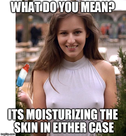 Cold ice Cream | WHAT DO YOU MEAN? ITS MOISTURIZING THE SKIN IN EITHER CASE | image tagged in cold ice cream,memes | made w/ Imgflip meme maker