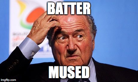 Sepp Blatter | BATTER; MUSED | image tagged in sepp blatter | made w/ Imgflip meme maker