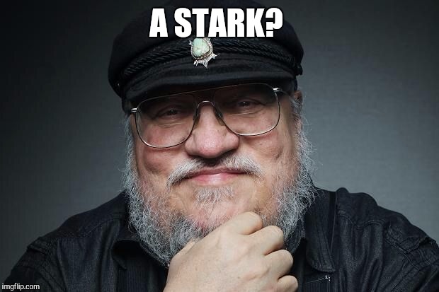 George rr Martin  | A STARK? | image tagged in george rr martin | made w/ Imgflip meme maker