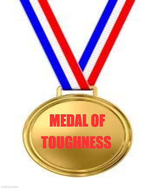 MEDAL OF TOUGHNESS | made w/ Imgflip meme maker