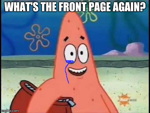 WHAT'S THE FRONT PAGE AGAIN? | made w/ Imgflip meme maker