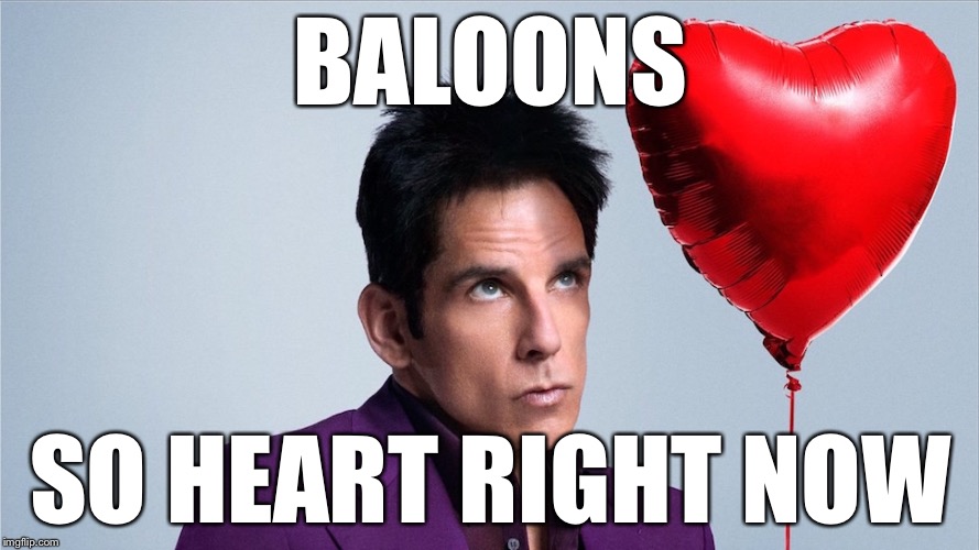 Zoolander | BALOONS; SO HEART RIGHT NOW | image tagged in zoolander,mugatu so hot right now,so hot right now,memes | made w/ Imgflip meme maker