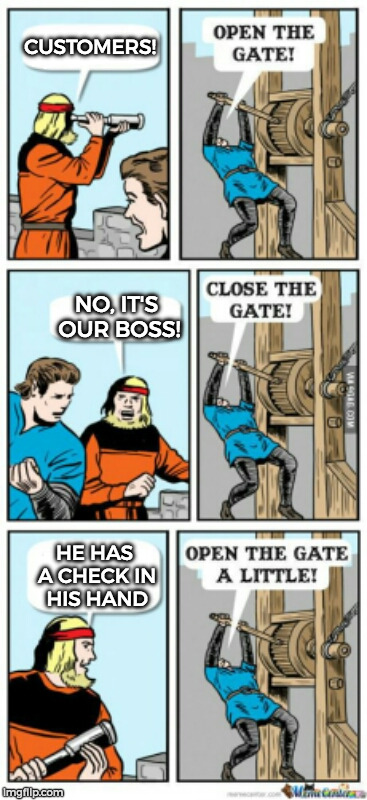 Open the gate a little | CUSTOMERS! NO, IT'S OUR BOSS! HE HAS A CHECK IN HIS HAND | image tagged in open the gate a little | made w/ Imgflip meme maker