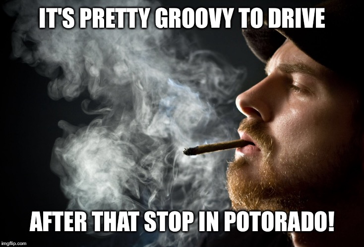 IT'S PRETTY GROOVY TO DRIVE AFTER THAT STOP IN POTORADO! | made w/ Imgflip meme maker