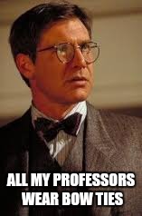 ALL MY PROFESSORS WEAR BOW TIES | made w/ Imgflip meme maker