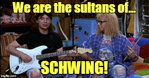 We are the sultans of... SCHWING! | made w/ Imgflip meme maker