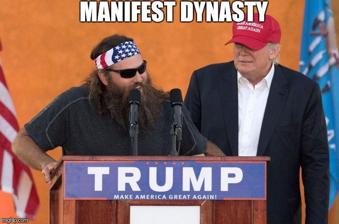 New reality show | MANIFEST DYNASTY | image tagged in duck dynasty donald trump | made w/ Imgflip meme maker