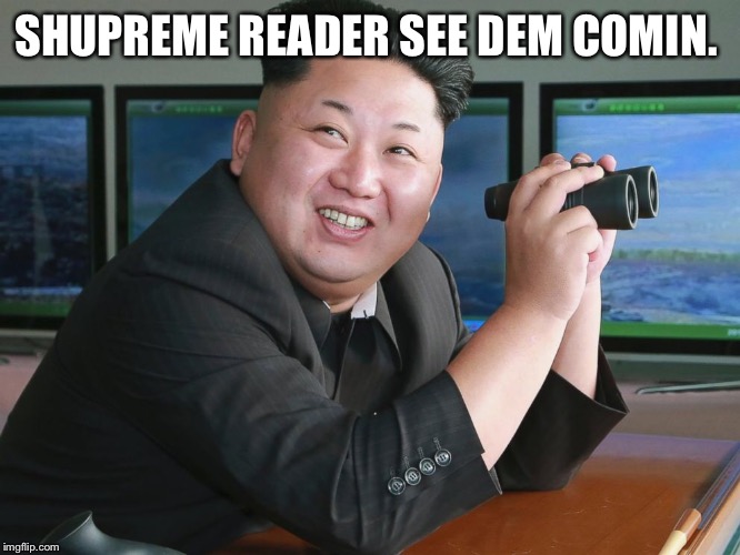 SHUPREME READER SEE DEM COMIN. | made w/ Imgflip meme maker