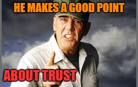 HE MAKES A GOOD POINT ABOUT TRUST | made w/ Imgflip meme maker