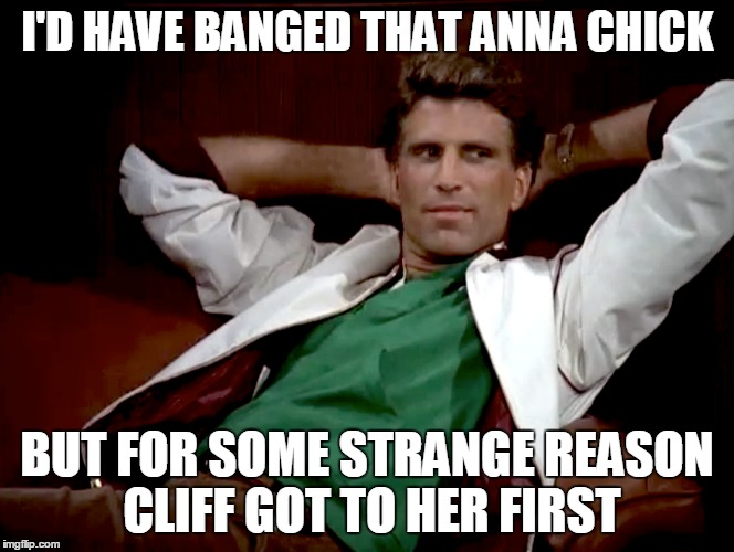 I'D HAVE BANGED THAT ANNA CHICK BUT FOR SOME STRANGE REASON CLIFF GOT TO HER FIRST | made w/ Imgflip meme maker