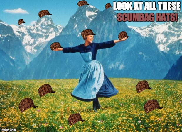 Scumbag Wonderland | LOOK AT ALL THESE; SCUMBAG HATS! | image tagged in scumbag,look at all these,scumbag hat,brown text | made w/ Imgflip meme maker