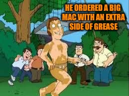 HE ORDERED A BIG MAC WITH AN EXTRA SIDE OF GREASE | made w/ Imgflip meme maker