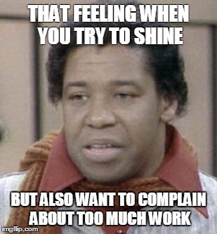 Bookman | THAT FEELING WHEN YOU TRY TO SHINE; BUT ALSO WANT TO COMPLAIN ABOUT TOO MUCH WORK | image tagged in goins,work,confused,dumbstruck | made w/ Imgflip meme maker