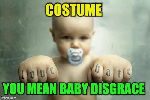 COSTUME YOU MEAN BABY DISGRACE | made w/ Imgflip meme maker