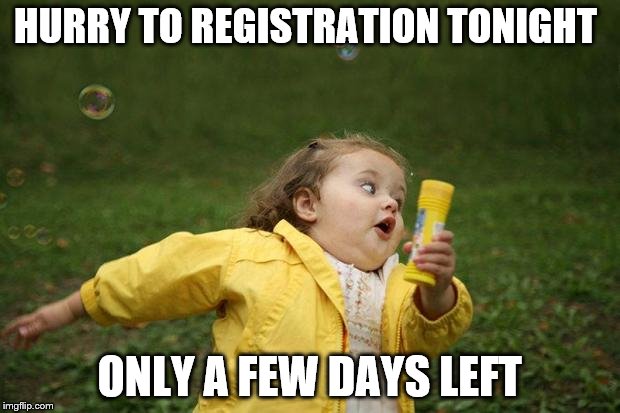 girl running | HURRY TO REGISTRATION TONIGHT; ONLY A FEW DAYS LEFT | image tagged in girl running | made w/ Imgflip meme maker
