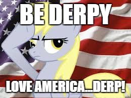 Patriotic Derpy Hooves | BE DERPY; LOVE AMERICA...DERP! | image tagged in patriotic derpy hooves | made w/ Imgflip meme maker
