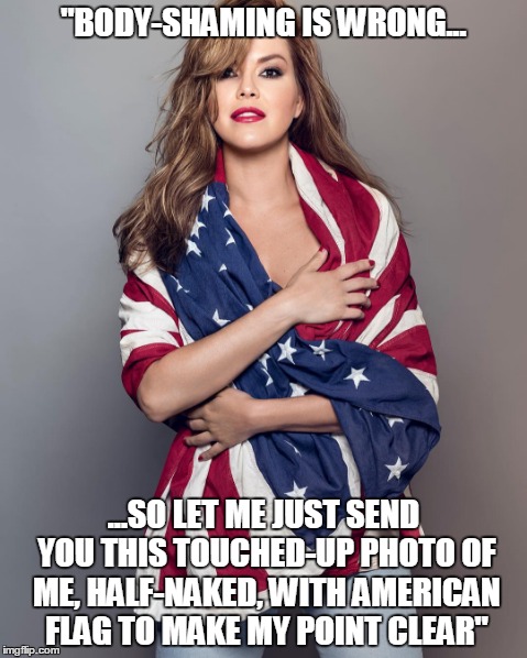 Virtues of Body-Shaming | "BODY-SHAMING IS WRONG... ...SO LET ME JUST SEND YOU THIS TOUCHED-UP PHOTO OF ME, HALF-NAKED, WITH AMERICAN FLAG TO MAKE MY POINT CLEAR" | image tagged in body shaming,trump,clinton,alicia machado,miss universe | made w/ Imgflip meme maker