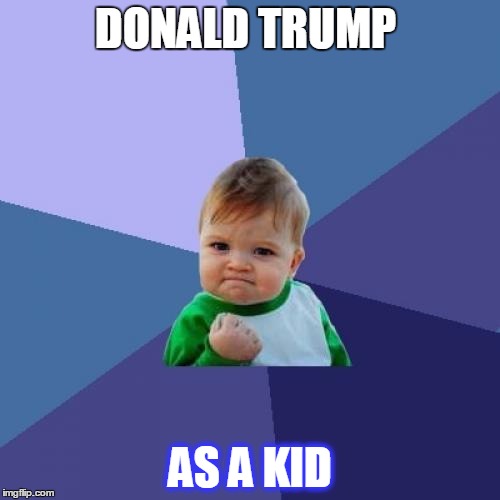 Success Kid Meme |  DONALD TRUMP; AS A KID | image tagged in memes,success kid | made w/ Imgflip meme maker