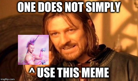 One Does Not Simply | ONE DOES NOT SIMPLY; ^ USE THIS MEME | image tagged in memes,one does not simply | made w/ Imgflip meme maker