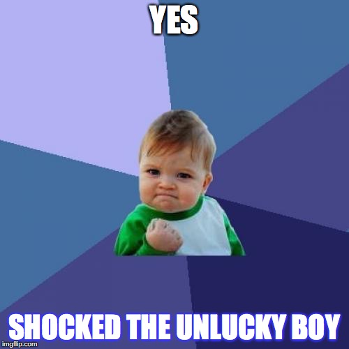 Success Kid Meme | YES SHOCKED THE UNLUCKY BOY | image tagged in memes,success kid | made w/ Imgflip meme maker