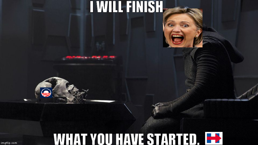 The election war saga continues! | I WILL FINISH; WHAT YOU HAVE STARTED. | image tagged in kylo ren,hillary clinton,hillary for prison,memes,election 2016,politics | made w/ Imgflip meme maker