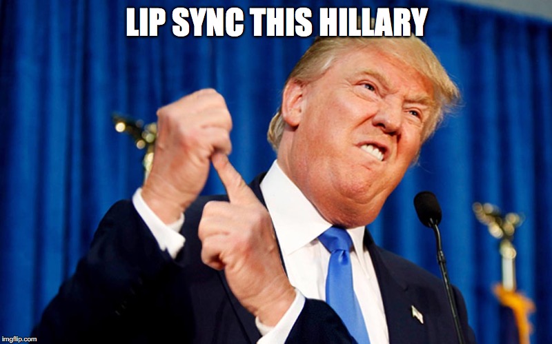 LIP SYNC THIS HILLARY | made w/ Imgflip meme maker