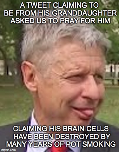 A TWEET CLAIMING TO BE FROM HIS GRANDDAUGHTER ASKED US TO PRAY FOR HIM CLAIMING HIS BRAIN CELLS HAVE BEEN DESTROYED BY MANY YEARS OF POT SMO | made w/ Imgflip meme maker