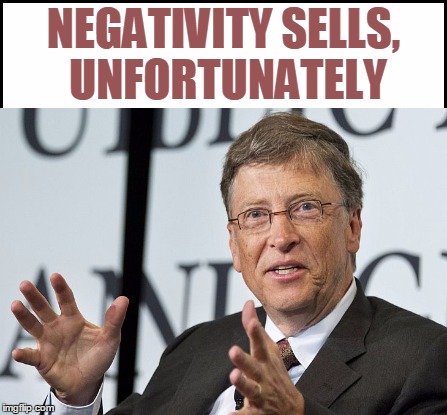 NEGATIVITY SELLS, UNFORTUNATELY | made w/ Imgflip meme maker