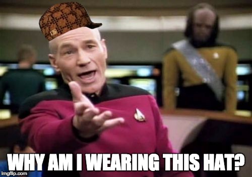 Picard Wtf Meme | WHY AM I WEARING THIS HAT? | image tagged in memes,picard wtf,scumbag | made w/ Imgflip meme maker
