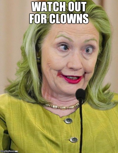 Hillary Clown | WATCH OUT FOR CLOWNS | image tagged in hillary clinton cross eyed,hillary lies,trump 2016,funny memes | made w/ Imgflip meme maker