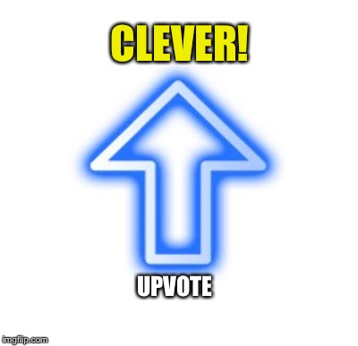 CLEVER! UPVOTE | made w/ Imgflip meme maker