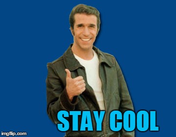the Fonz | STAY COOL | image tagged in the fonz | made w/ Imgflip meme maker