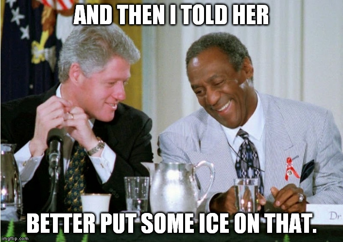 clinton cosby | AND THEN I TOLD HER; BETTER PUT SOME ICE ON THAT. | image tagged in clinton cosby | made w/ Imgflip meme maker