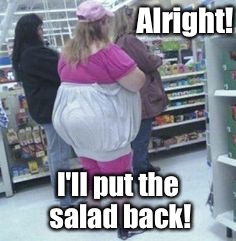 Alright! I'll put the salad back! | made w/ Imgflip meme maker
