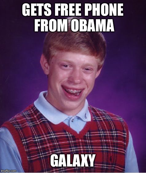 Bad Luck Brian Meme | GETS FREE PHONE FROM OBAMA GALAXY | image tagged in memes,bad luck brian | made w/ Imgflip meme maker