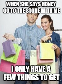 WHEN SHE SAYS HONEY GO TO THE STORE WITH ME; I ONLY HAVE A FEW THINGS TO GET | image tagged in bags | made w/ Imgflip meme maker